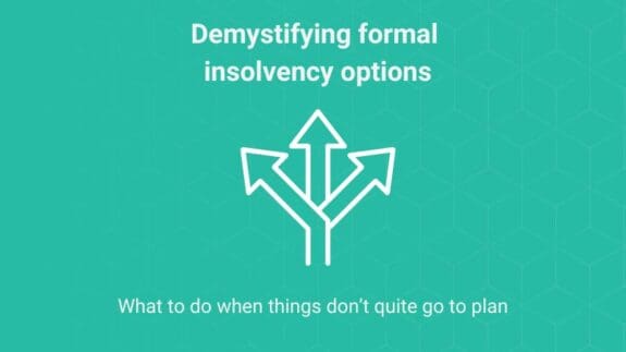 Demystifying formal insolvency options part of our series of what to do when things don’t quite go to plan
