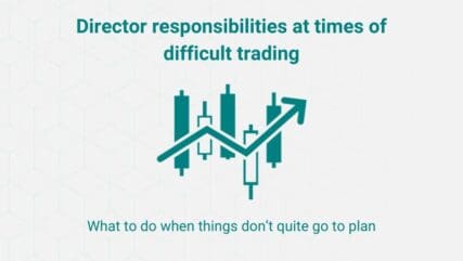 Director responsibilities at times of difficult trading. Part of our series of what to do when things don’t quite go to plan