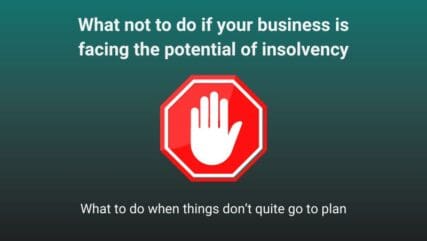 What not to do if your business is facing the potential of insolvency. Part of our seires of what to do when things don’t quite go to plan.
