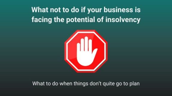 What not to do if your business is facing the potential of insolvency. Part of our seires of what to do when things don’t quite go to plan.