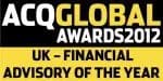 ‘ACQ Global Awards 2012 – UK Financial Advisory of the Year’, presented by ACQ Finance Magazine