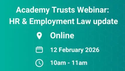 Academy Trusts: HR & Employment Law update 12 February 2026 | 10:00am - 11:00am